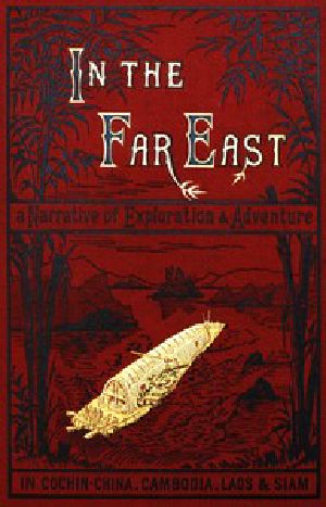 [Gutenberg 54692] • In the Far East / A Narrative of Exploration and Adventure in Cochin-China, Cambodia, Laos, and Siam